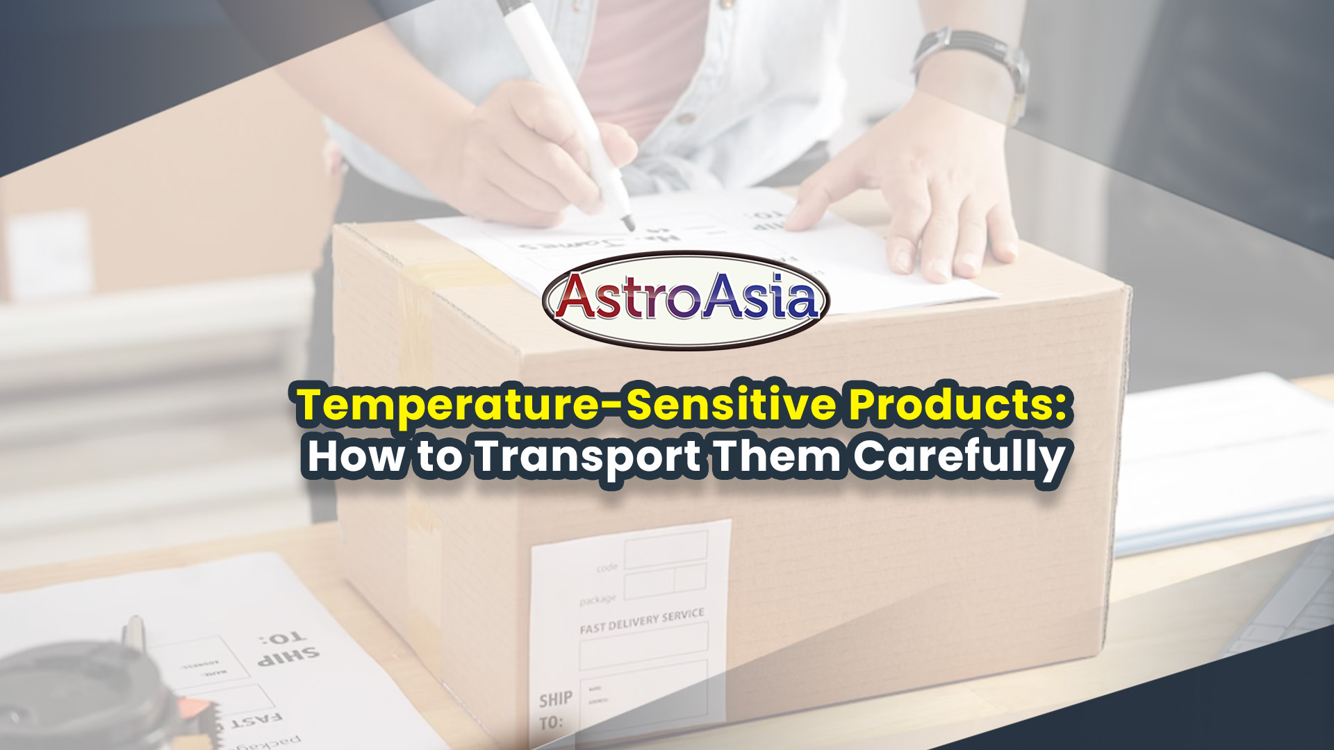 Temperature-Sensitive Products How to Transport Them Carefully | AstroAsia